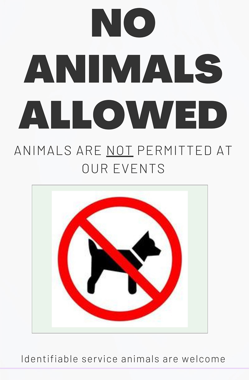 No Animals allowed, dogs and all other pets are not permitted at our events. Registered & identifiable service dogs are welcome.